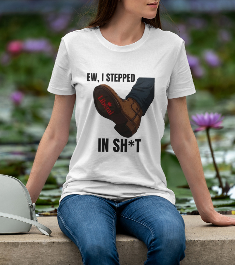 Ew I Stepped In Shit Liberal Maple Leaf Political Satire T-Shirt