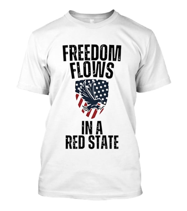 Freedom Flows In A Red State Eagle American Flag T-Shirt