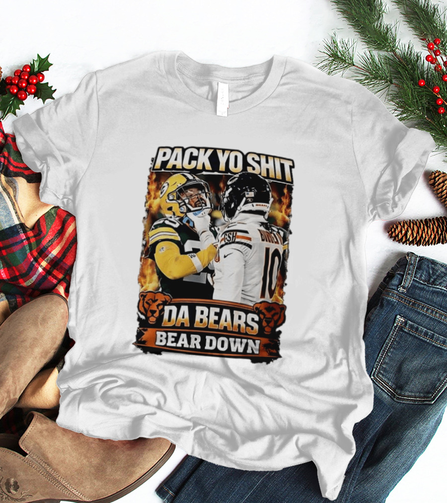 Pack Yo Shit Da Bears Bear Down Green Bay Packers Vs Chicago Bears T-Shirt