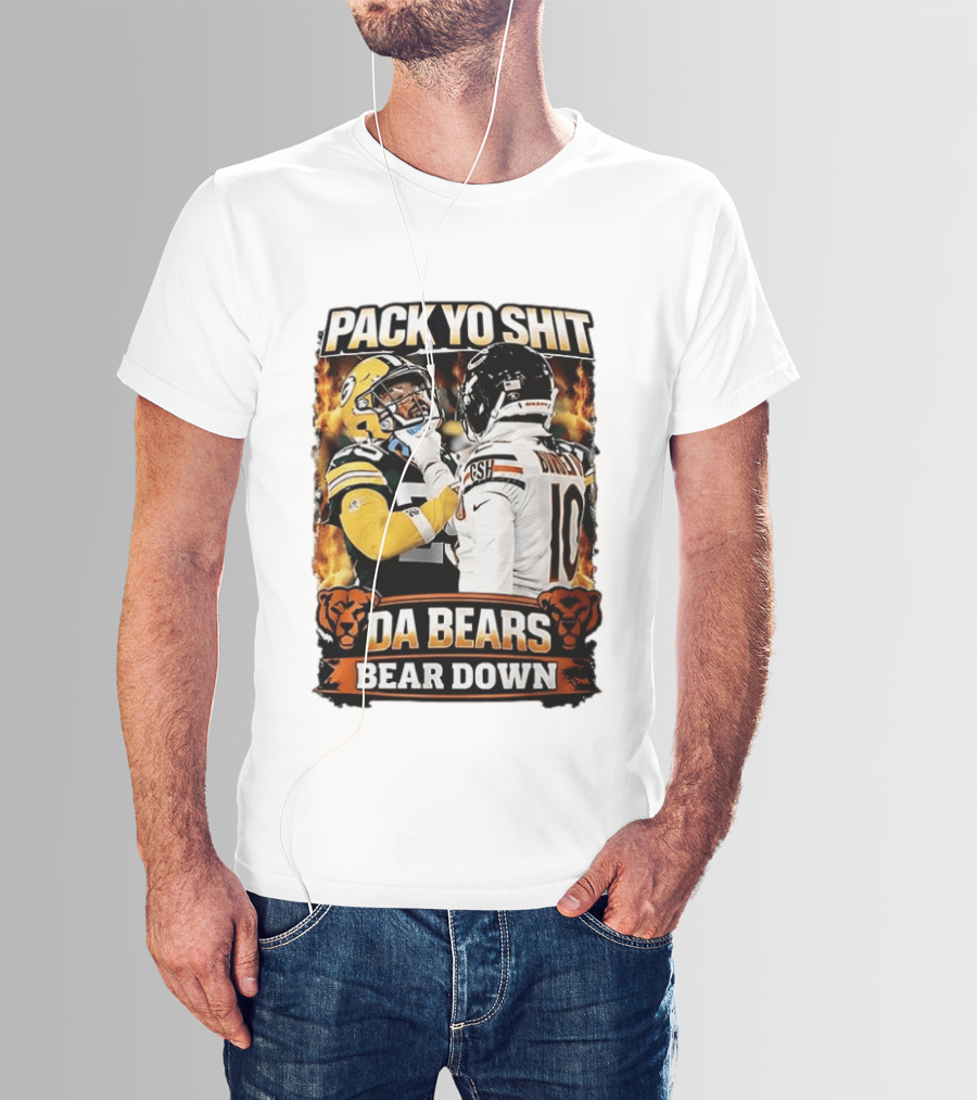 Pack Yo Shit Da Bears Bear Down Green Bay Packers Vs Chicago Bears T-Shirt