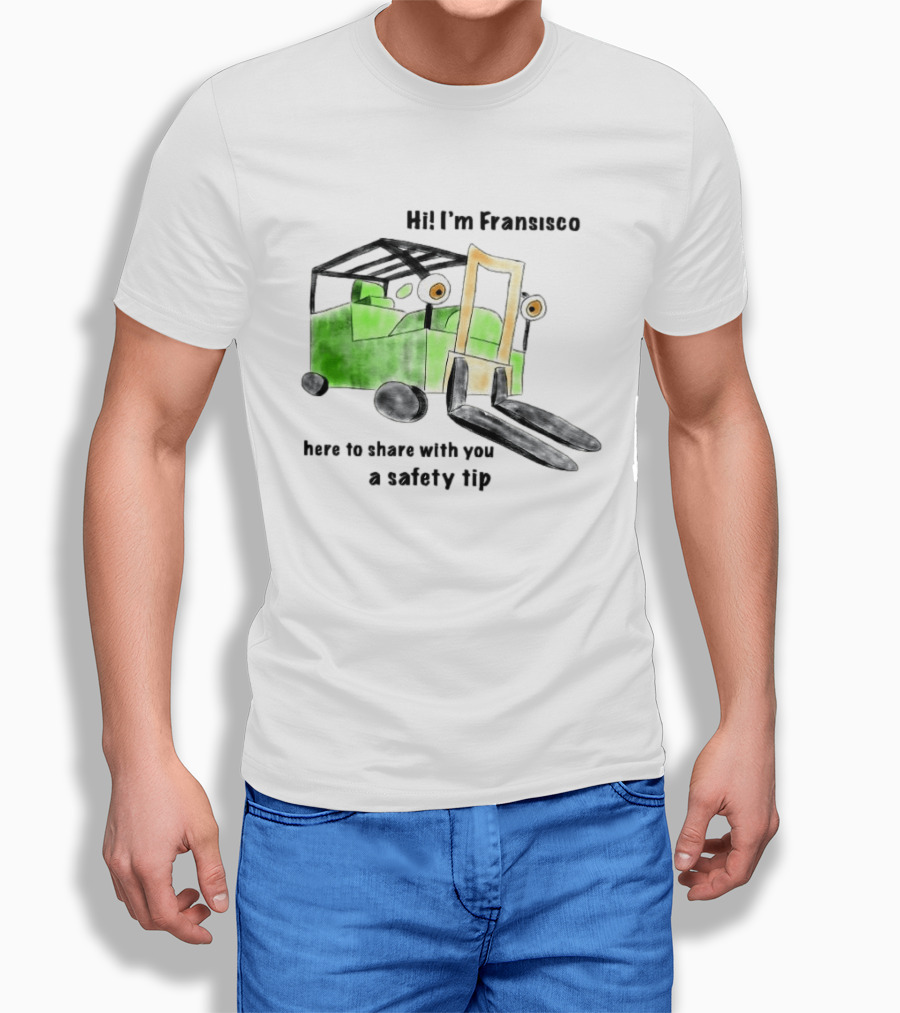 Hi I'm Francisco Here To Share With You A Safety Tip Forklift T-Shirt