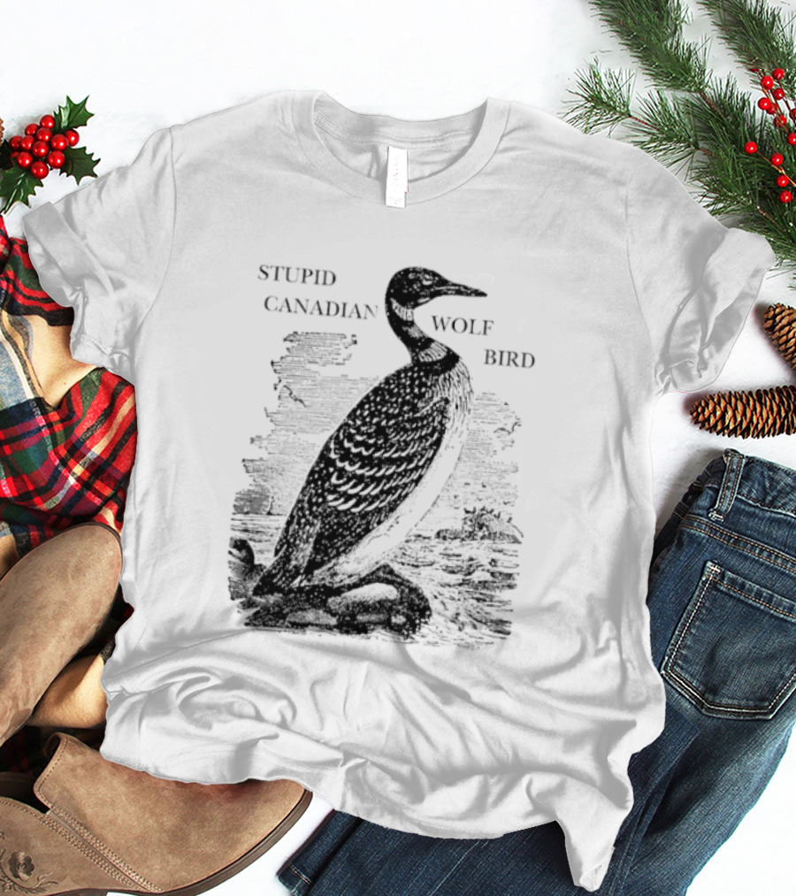 Stupid Canadian Wolf Bird Gavia Immer T-Shirt