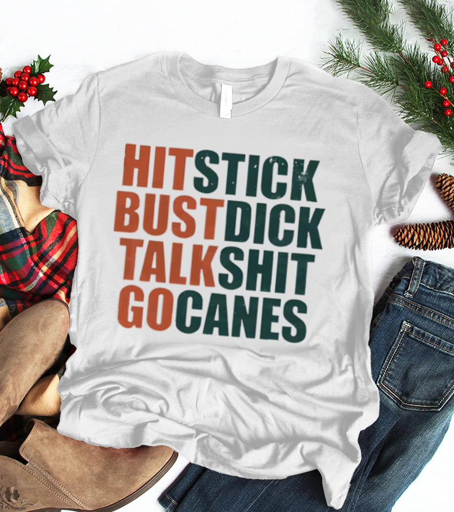 Hit Stick Bust Dick Talk Shit Go Canes Miami Hurricanes T-Shirt