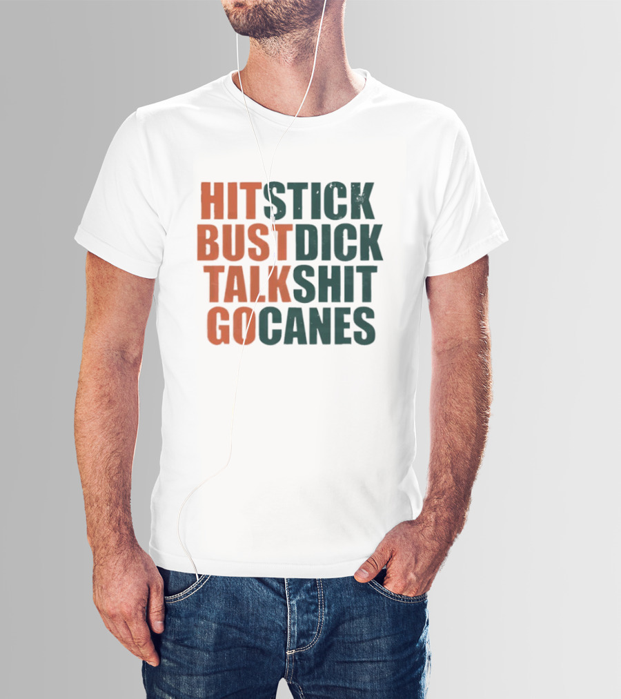 Hit Stick Bust Dick Talk Shit Go Canes Miami Hurricanes T-Shirt
