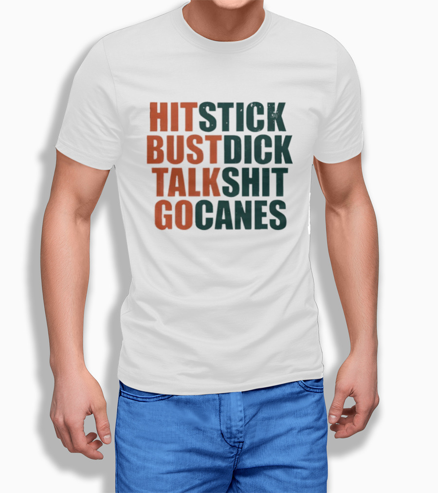 Hit Stick Bust Dick Talk Shit Go Canes Miami Hurricanes T-Shirt