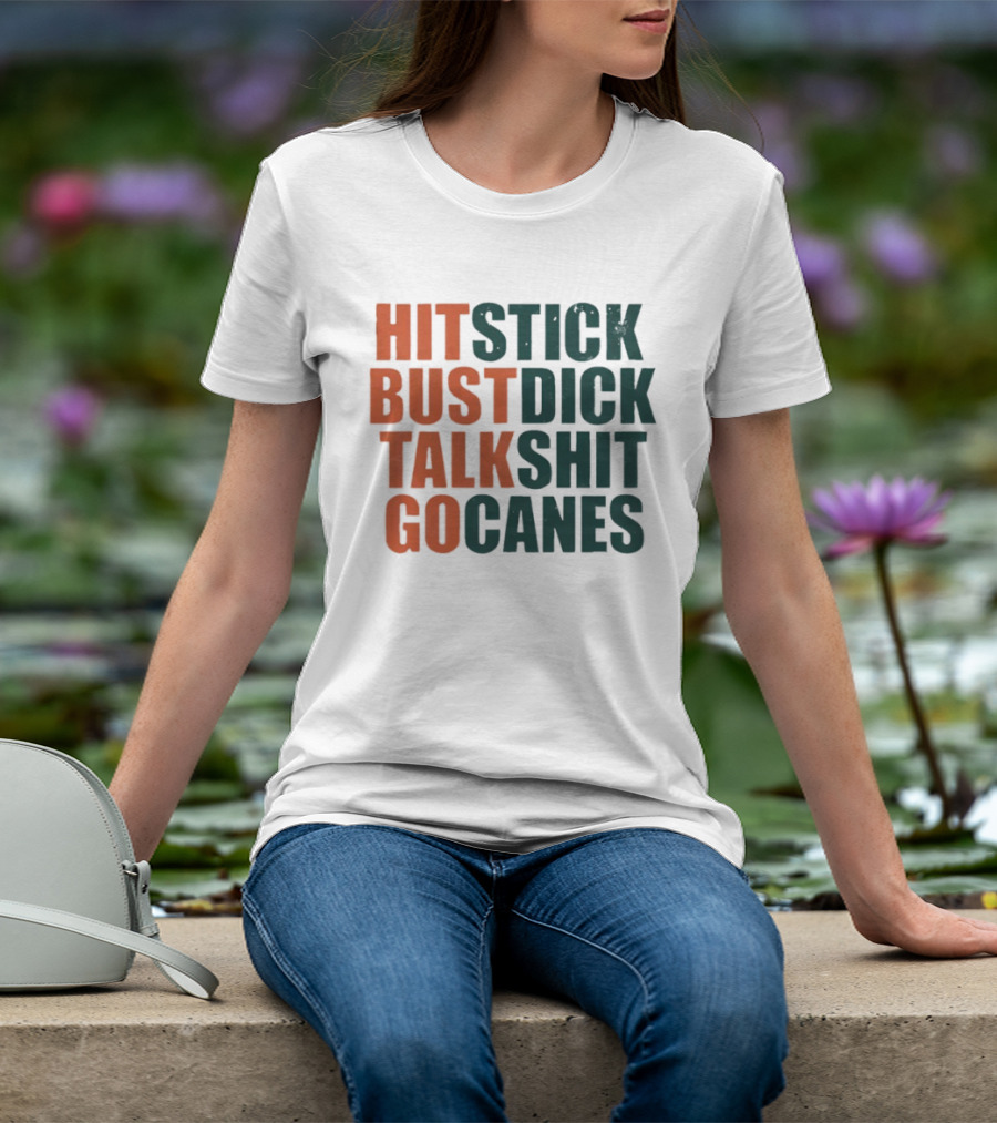 Hit Stick Bust Dick Talk Shit Go Canes Miami Hurricanes T-Shirt