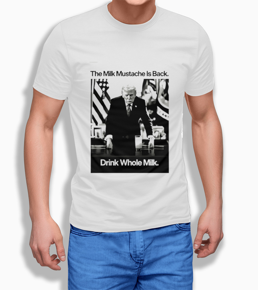 The Milk Mustache Is Back Drink Whole Milk Political Humor T-Shirt
