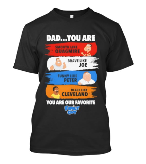 Dad You Are Smooth Like Quagmire Family Guy Funny Favorite Characters Quagmire Joe Peter Cleveland T-Shirt