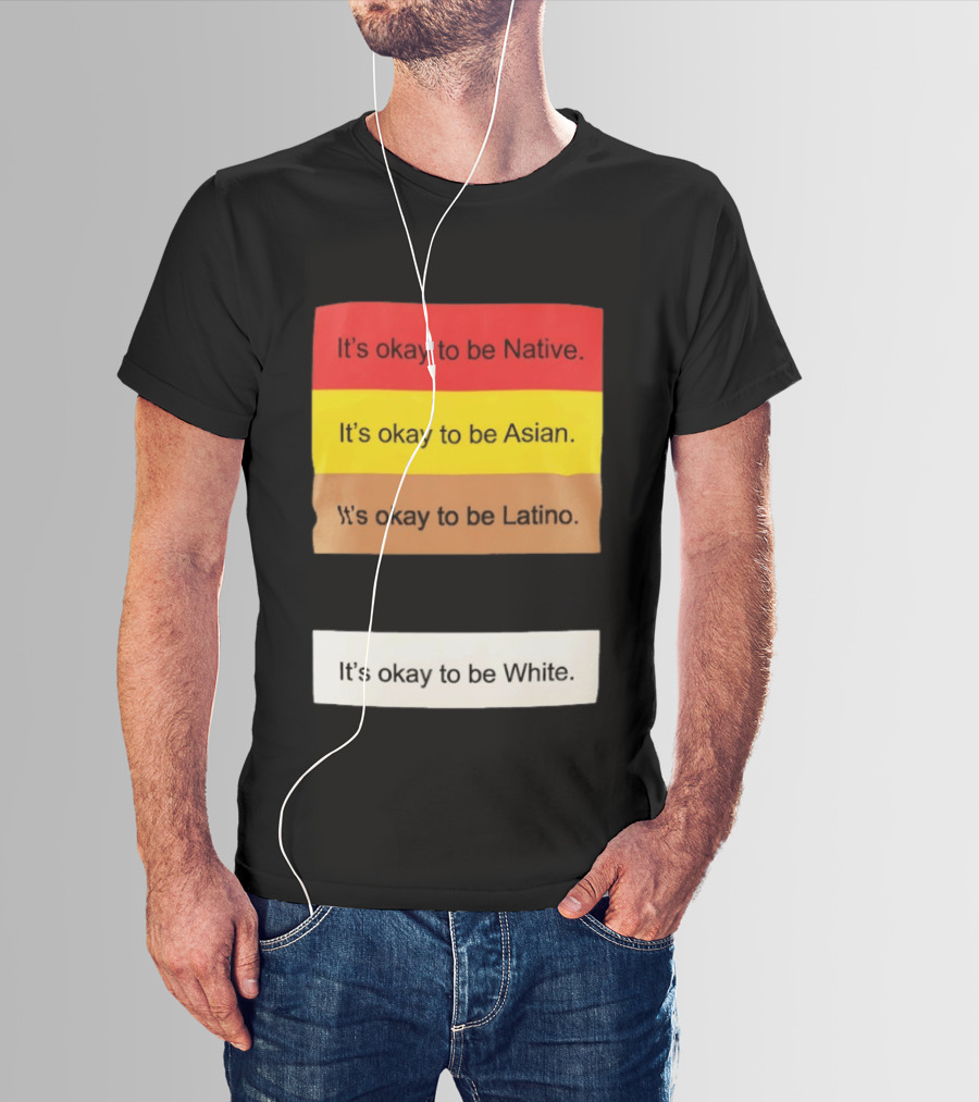 It's Okay To Be Native Asian Latino White Inclusivity Message T-Shirt
