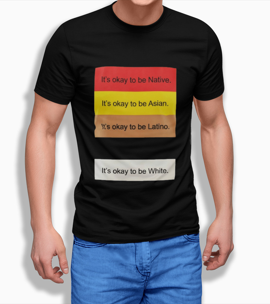 It's Okay To Be Native Asian Latino White Inclusivity Message T-Shirt