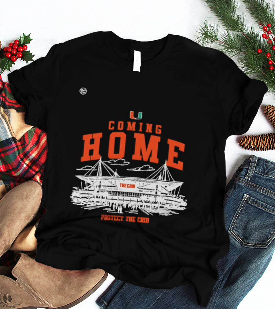 Miami Hurricanes U Coming Home Protect The Crib Stadium T-Shirt