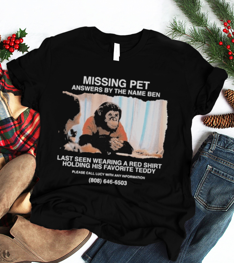 MISSING PET Primate Named Ben Last Seen Red Favorite Teddy T-Shirt