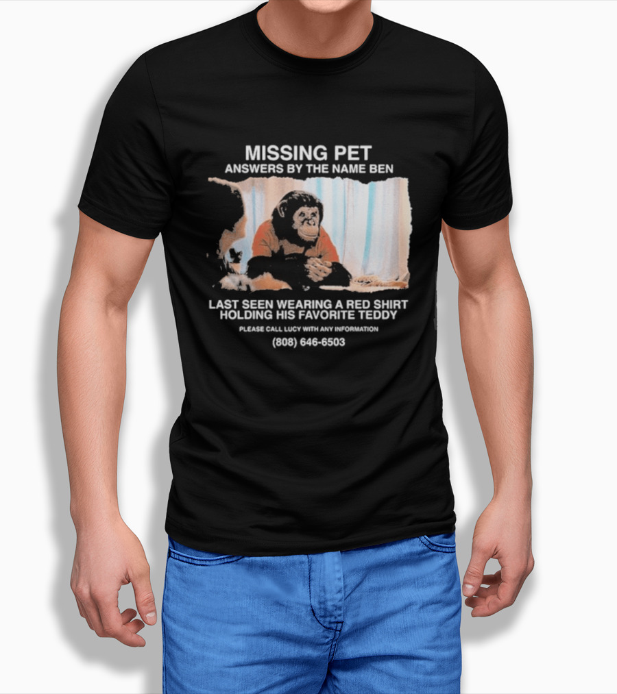 MISSING PET Primate Named Ben Last Seen Red Favorite Teddy T-Shirt