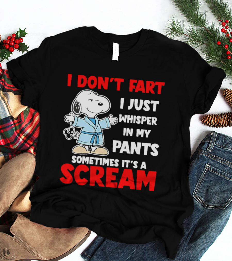 Snoopy I Dont Fart I Just Whisper In My Pants Sometimes Its A Scream T-Shirt