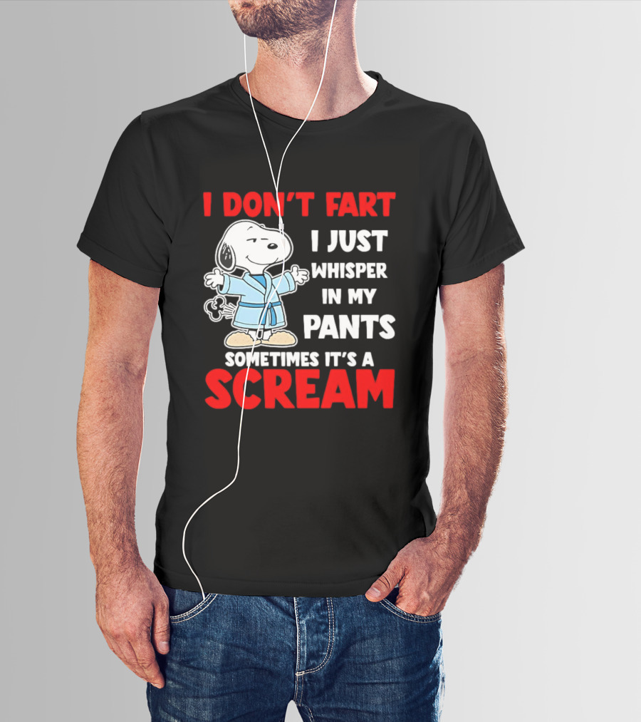 Snoopy I Dont Fart I Just Whisper In My Pants Sometimes Its A Scream T-Shirt