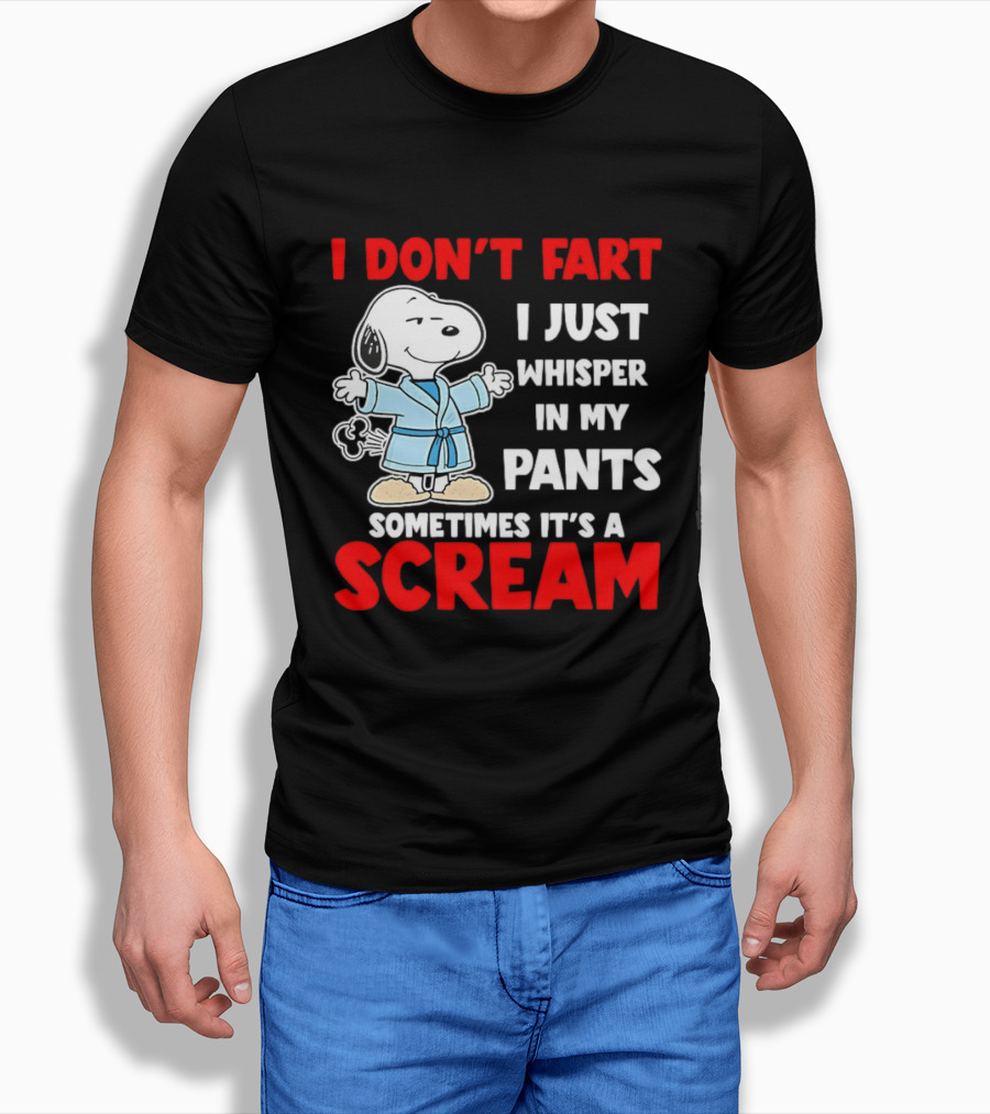 Snoopy I Dont Fart I Just Whisper In My Pants Sometimes Its A Scream T-Shirt