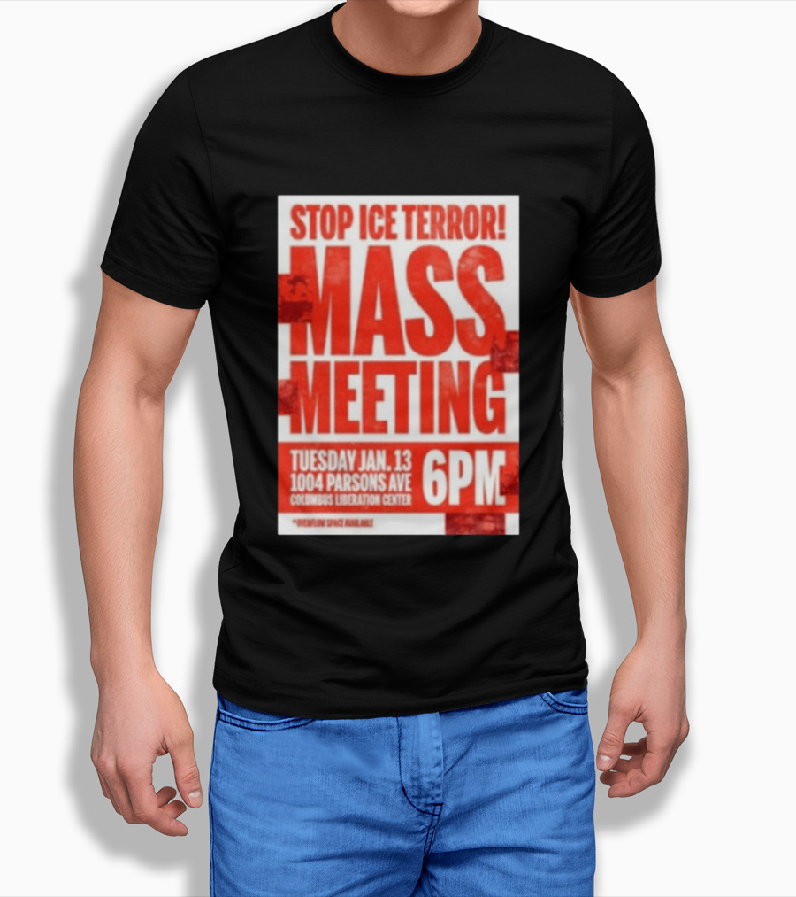 Stop Ice Terror Mass Meeting Tuesday January 13 6PM Columbus Liberation Center T-Shirt