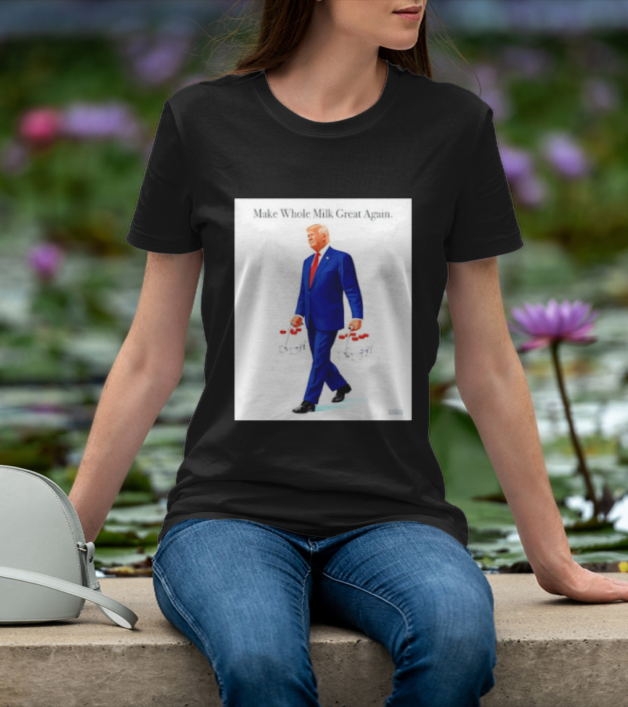 Make Whole Milk Great Again Trump Carrying Milk Jugs T-Shirt