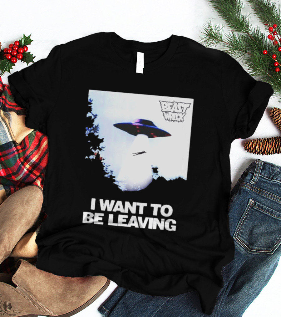 BEASTWRECK UFO I Want To Be Leaving Alien Abduction T-Shirt