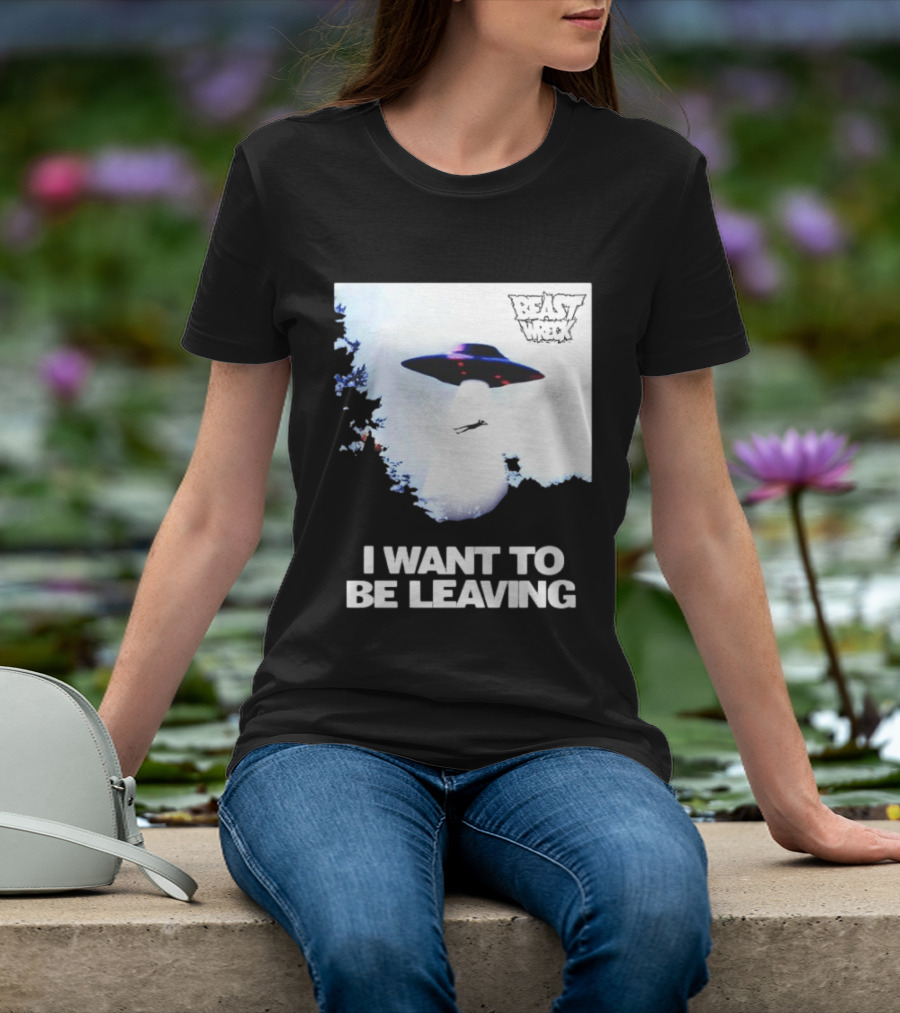 BEASTWRECK UFO I Want To Be Leaving Alien Abduction T-Shirt