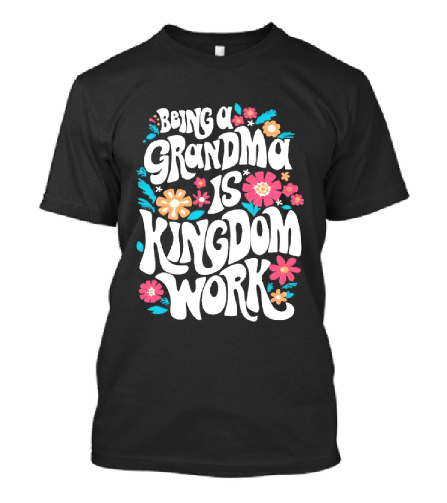 Being A Grandma Is Kingdom Work Floral T-Shirt