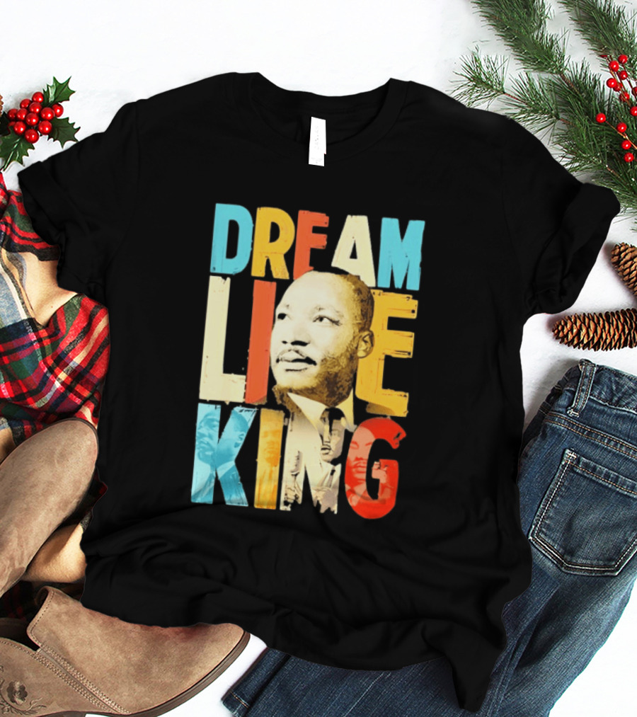 Dream Like King Black History Month Martin Luther King Day T-Shirt