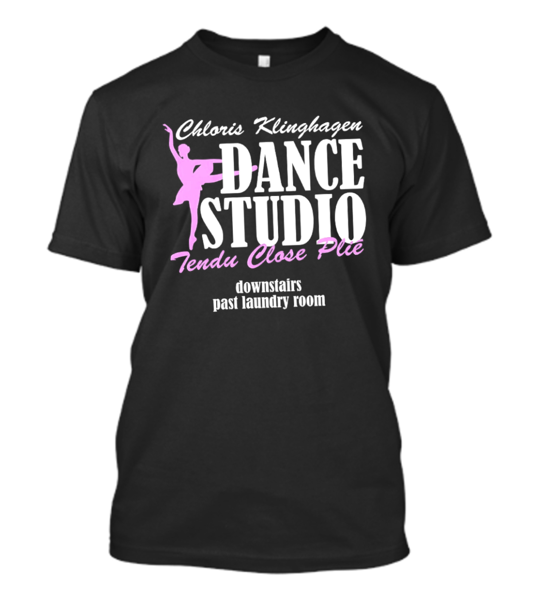 Chloris Klinghagen Dance Studio Tendu Close Plié Downstairs Past Laundry Room T-Shirt