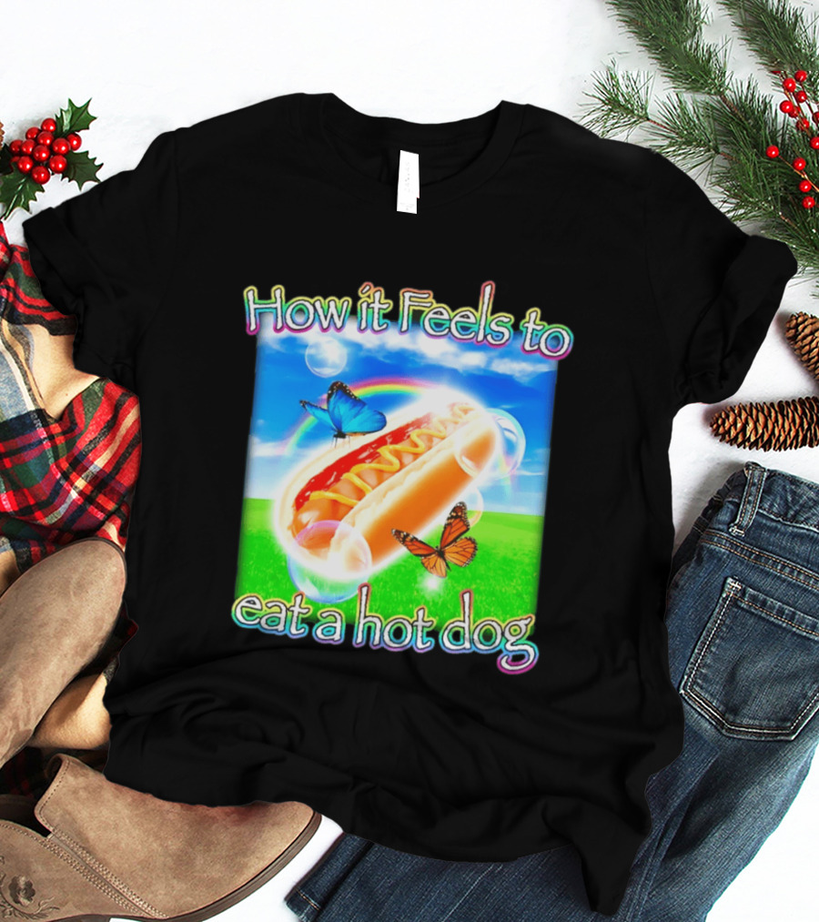 How It Feels To Eat A Hot Dog With Butterflies And Rainbow T-Shirt