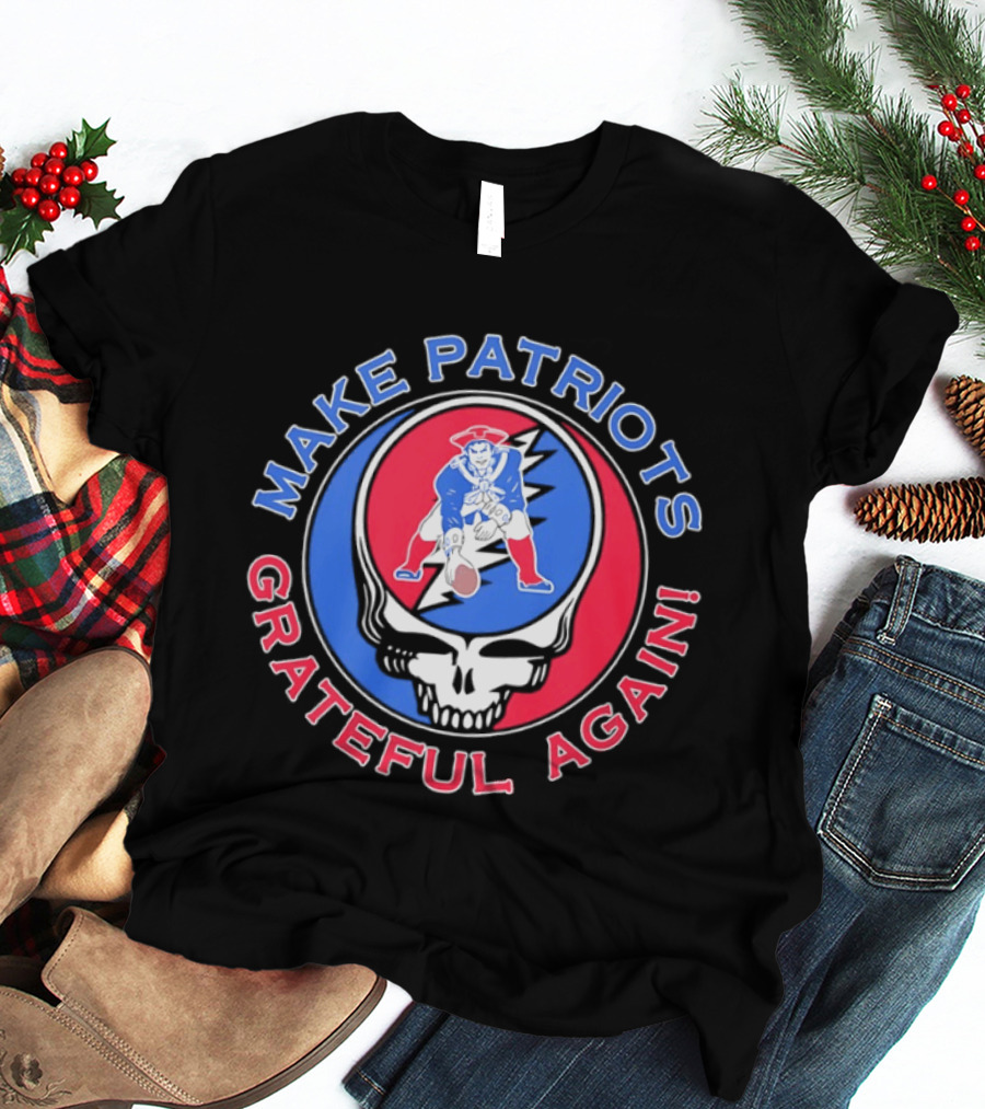 Make Patriots Grateful Again Steal Your Face New England Patriots Football Skull T-Shirt