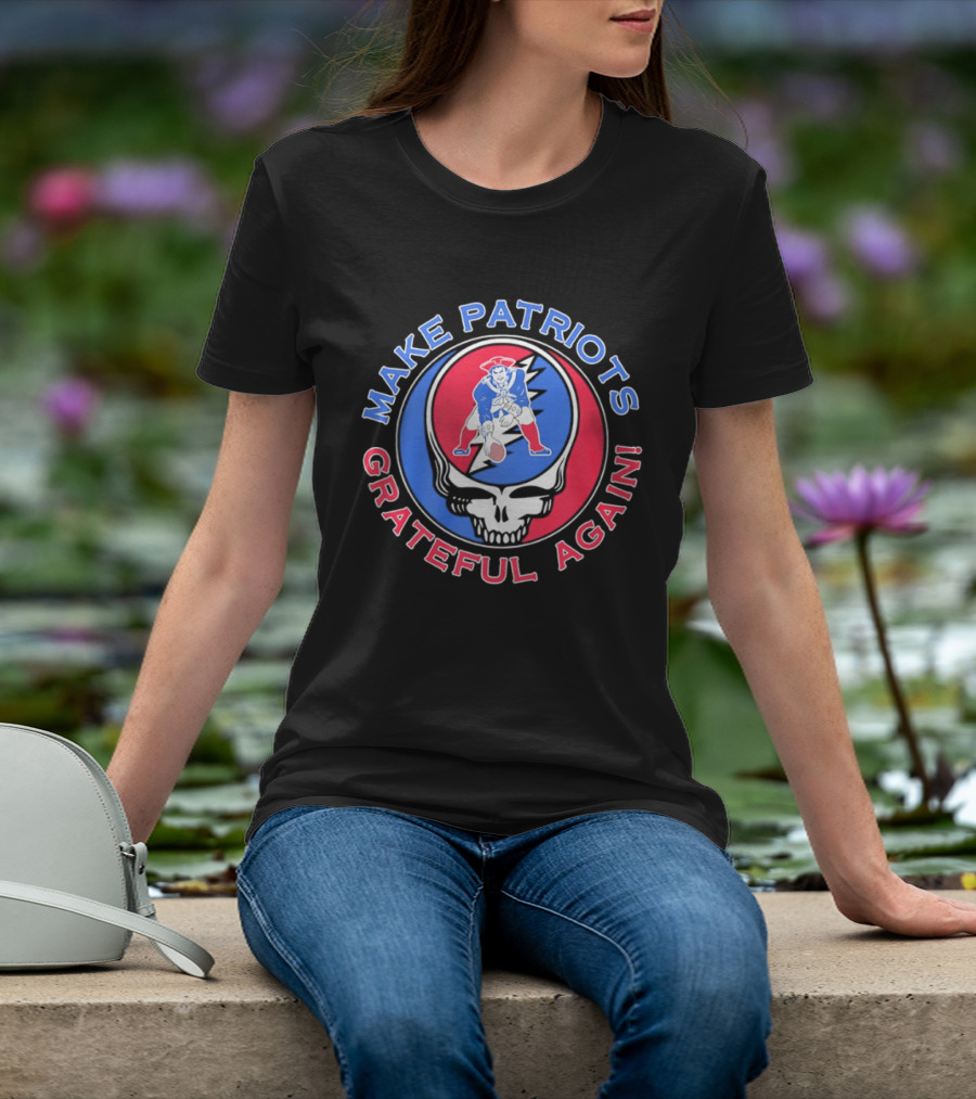 Make Patriots Grateful Again Steal Your Face New England Patriots Football Skull T-Shirt