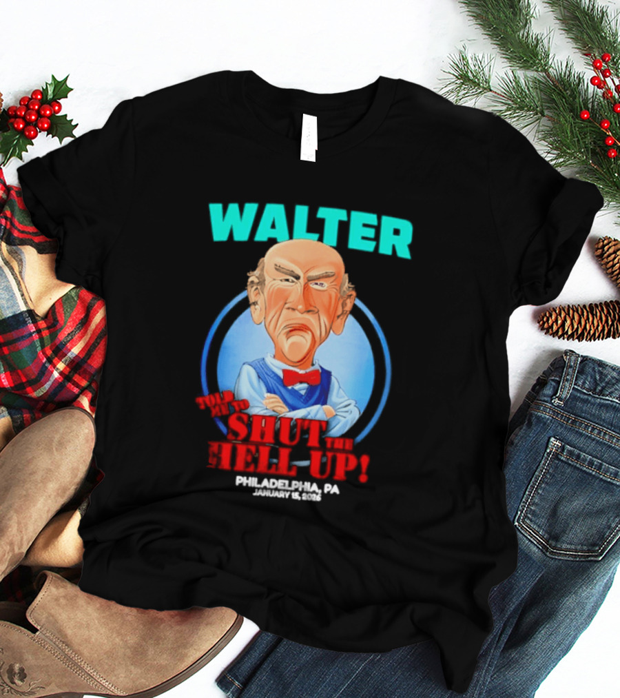 Walter Shut The Hell Up Philadelphia PA 2026 T-Shirt