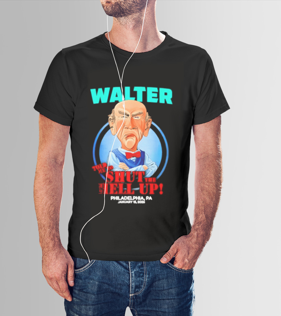 Walter Shut The Hell Up Philadelphia PA 2026 T-Shirt