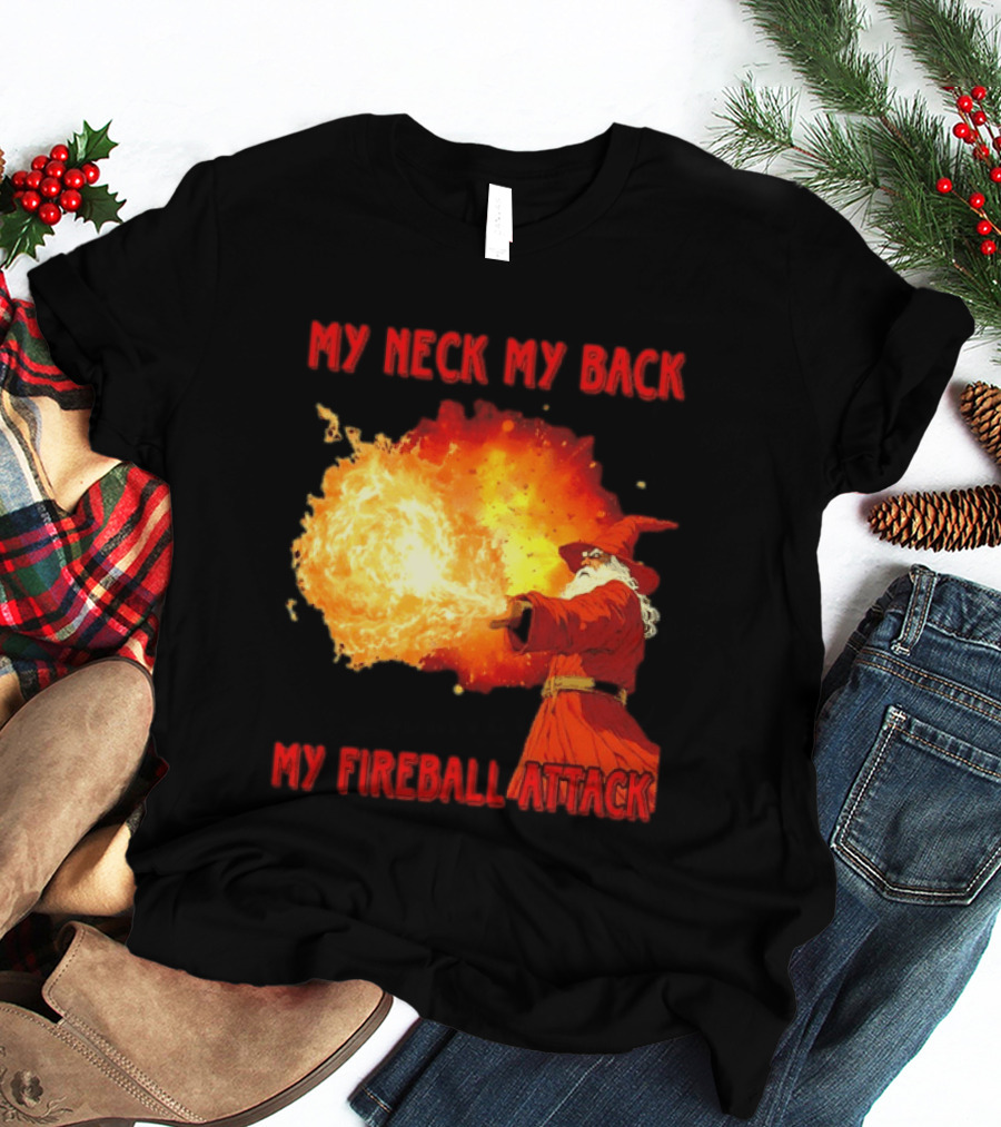My Neck My Back My Fireball Attack Wizard T-Shirt