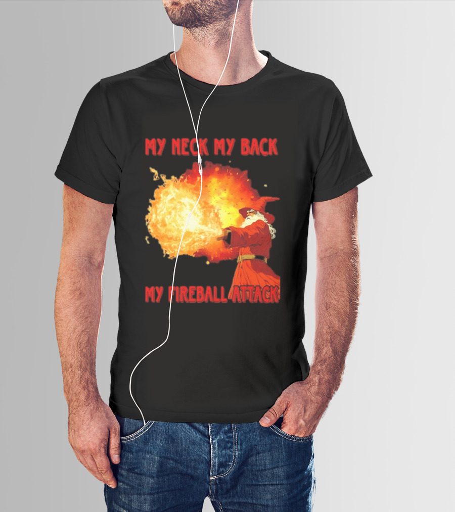 My Neck My Back My Fireball Attack Wizard T-Shirt
