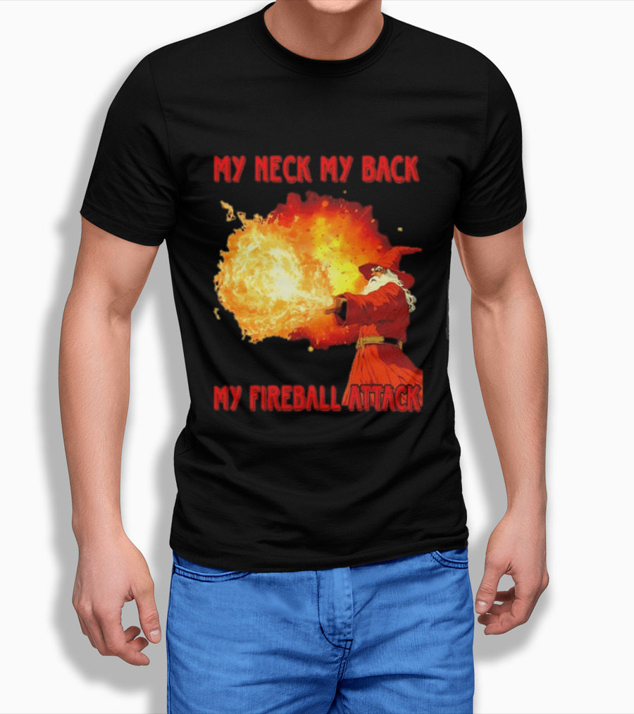 My Neck My Back My Fireball Attack Wizard T-Shirt