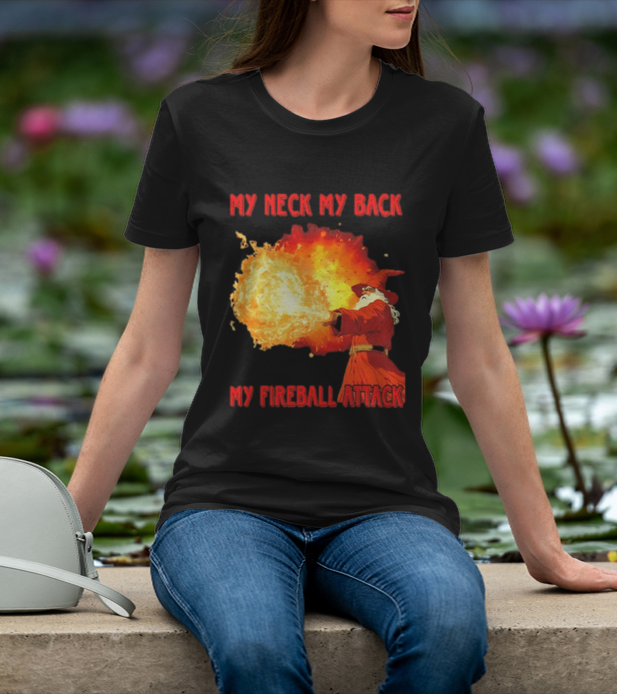 My Neck My Back My Fireball Attack Wizard T-Shirt