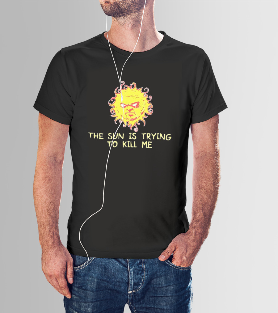 Angry Sun Icon With The Sun Is Trying To Kill Me Phrase T-Shirt