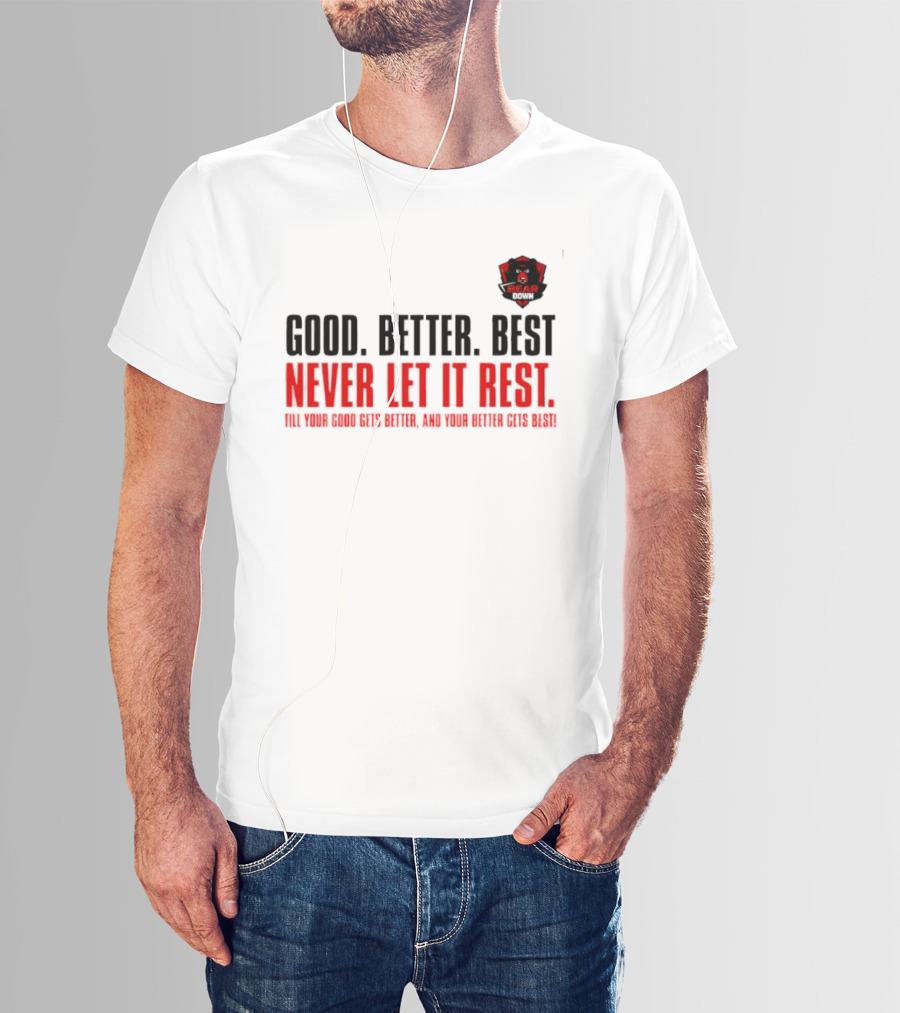 Bear Down Good Better Best Never Let It Rest Till Your Good Gets Better And Your Better Gets Best T-Shirt