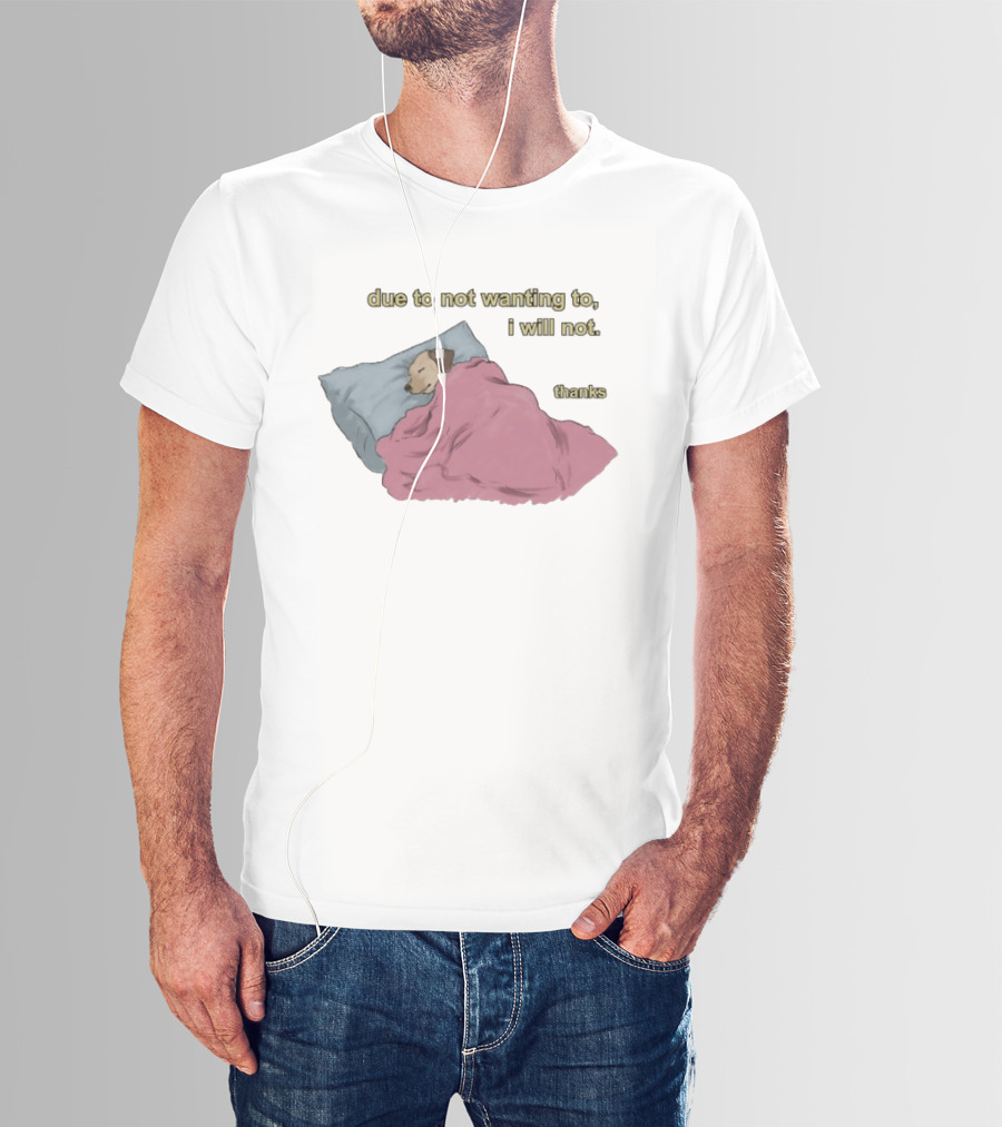 Due To Not Wanting To I Will Not Thanks Dog Sleeping Blanket T-Shirt
