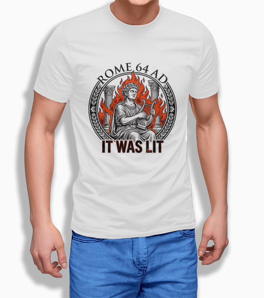 Emperor Nero Rome 64 AD It Was Lit Historical Satire T-Shirt
