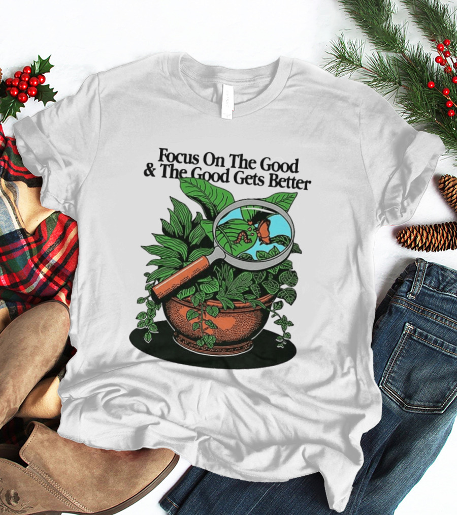 Focus On The Good And The Good Gets Better Positive Message Plant Butterfly Magnifying Glass T-Shirt