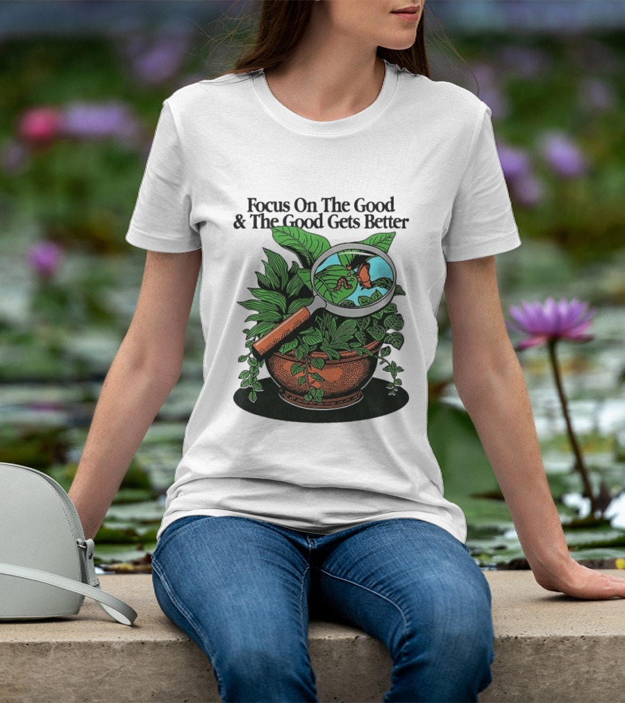 Focus On The Good And The Good Gets Better Positive Message Plant Butterfly Magnifying Glass T-Shirt