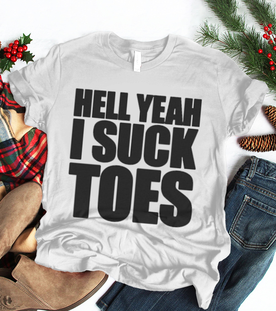 Hell Yeah I Suck Toes T-Shirt