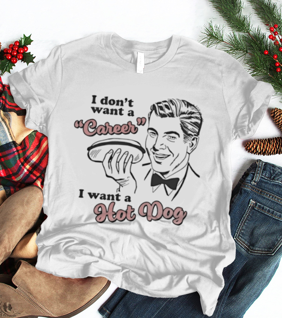 I Don't Want A Career I Want A Hot Dog Vintage Retro Humor T-Shirt
