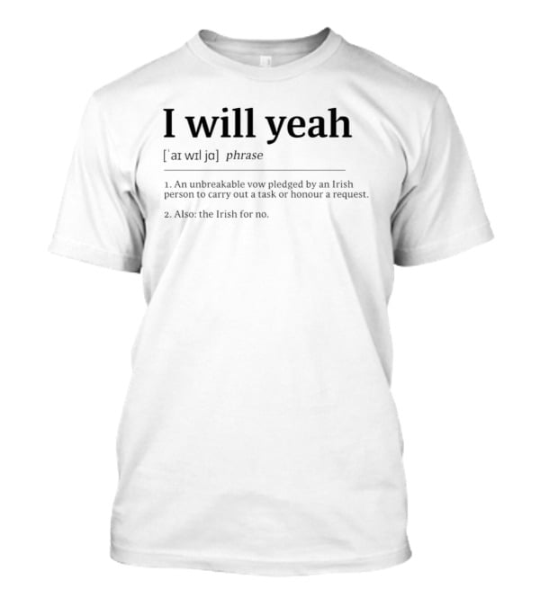I Will Yeah Unbreakable Vow Irish Phrase Definition T-Shirt
