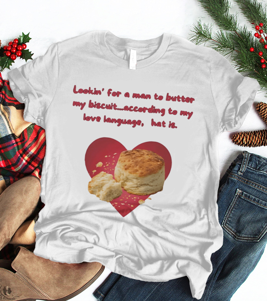 Lookin' For A Man To Butter My Biscuit According To My Love Language Heart T-Shirt