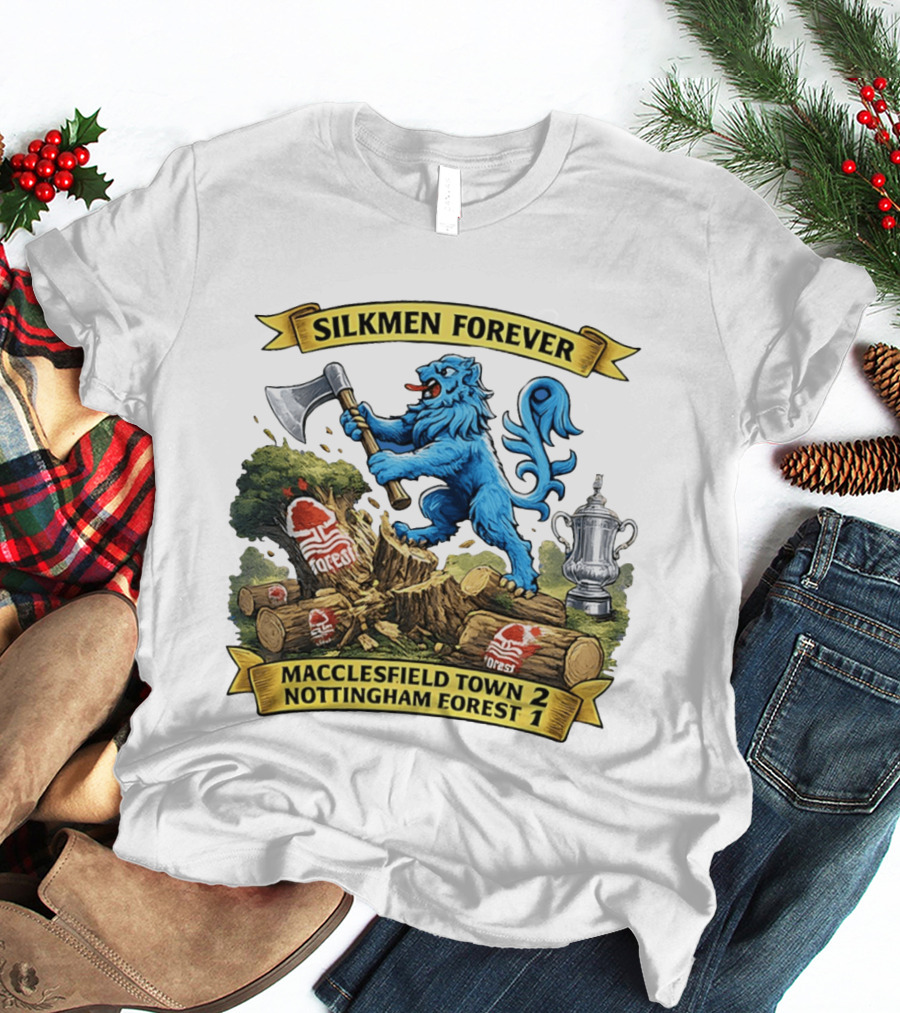 Silkmen Forever Macclesfield Town 2 Nottingham Forest 1 FA Cup Victory T-Shirt