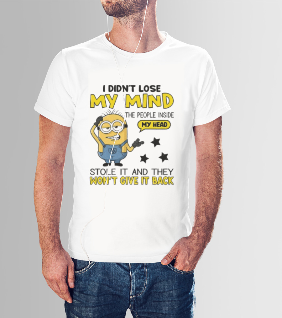 Minion I Didn't Lose My Mind The People Inside My Head Stole It And They Won't Give It Back T-Shirt