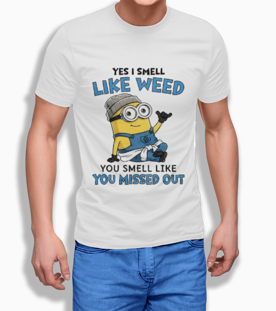 Yes I Smell Like Weed Minion You Smell Like You Missed Out T-Shirt