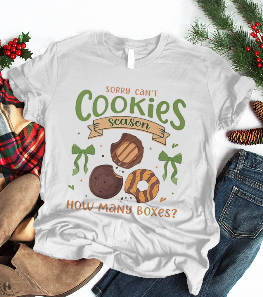 Sorry Can't Cookies Season How Many Boxes T-Shirt